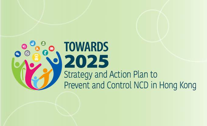 Towards 2025: Strategy and Action Plan to Prevent and Control NCD in Hong Kong